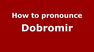 How to pronounce Dobromir
