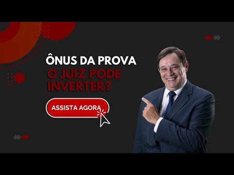 O Juiz pode inverter o ônus da prova? Em quais situações?