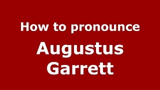 How to pronounce Augustus Garrett