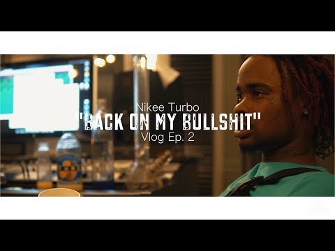 Nikee Turbo | "Back On My Bullshit" The Vlog Ep.2 | Shot x Elevated Eyez