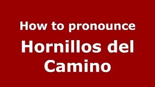 How to pronounce Hornillos Del Camino