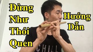 Hướng dẫn Thổi Sáo Đừng Như Thói Quen (Jaykii và Sara) Cực Kì chi tiết - Alex Tú.