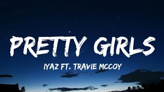 Iyaz - Pretty Girls ft. Travie McCoy(Lyrics)