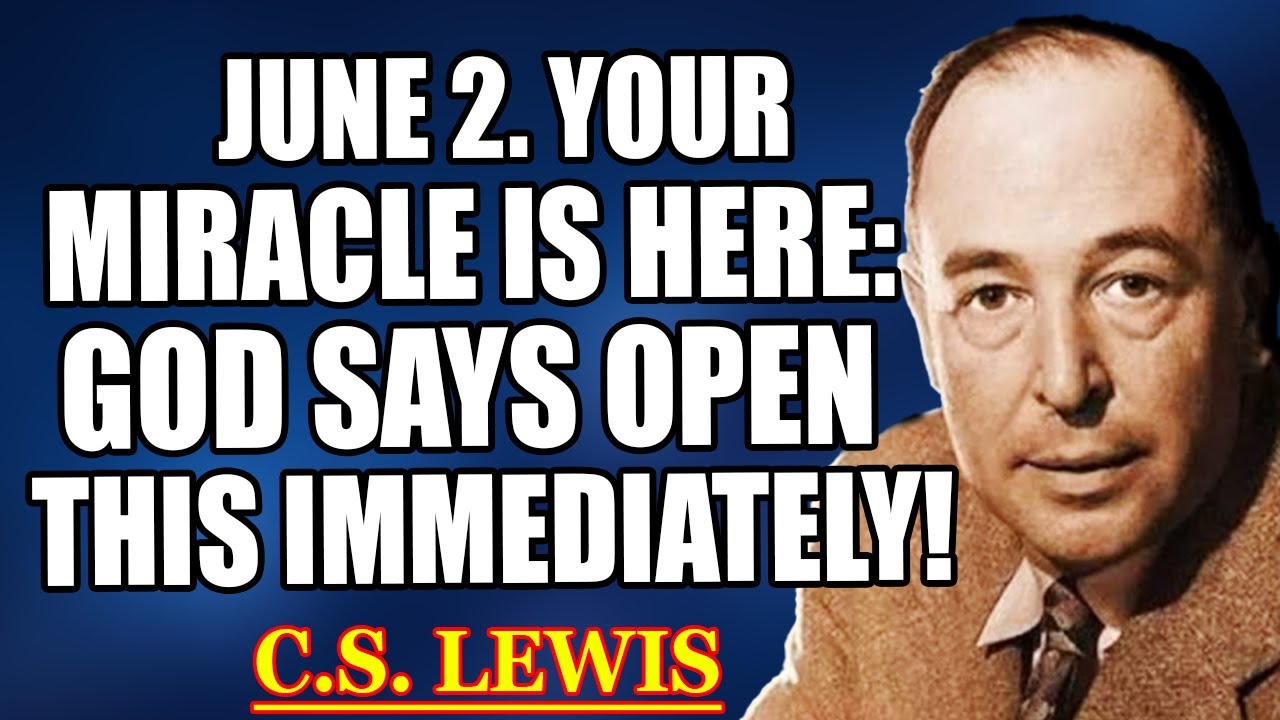 June 2, Chosen One—Your Miracle Has Arrived! God Orders This to Be Opened Urgently | C.S. Lewis 2025