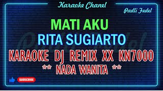 Download lagu MATI AKU REMIX DJ KN 7000 XX  [ KARAOKE NADA WANITA ]  RITA SUGIARTO mp3