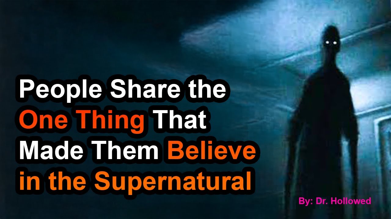 People Share the One Thing That Made Them Believe in the Supernatural