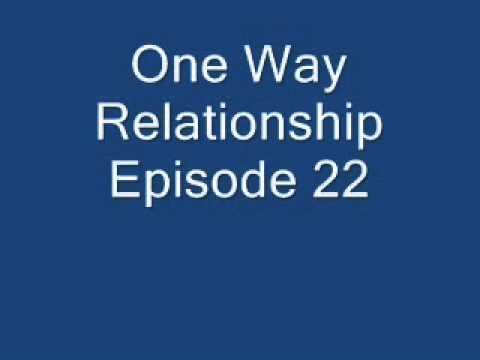 One Way Relationship {22 1/2}