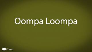 How to pronounce Oompa Loompa