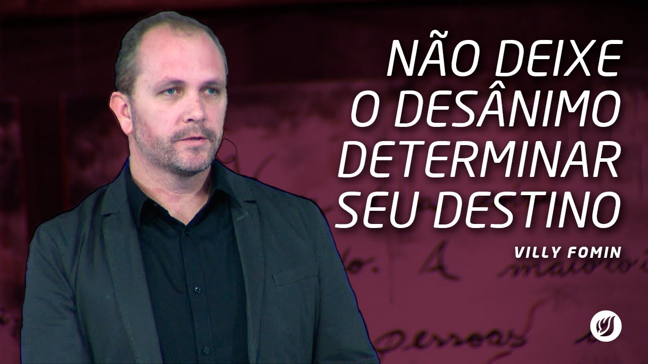 NÃO DEIXE O DESÂNIMO DETERMINAR SEU DESTINO | Villy Fomin