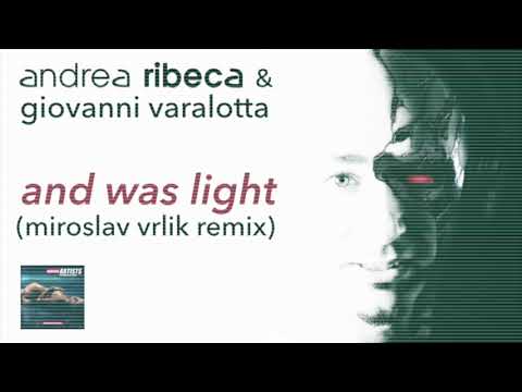 Andrea Ribeca & Giovanni Varlotta - And Was Light ( Miroslav Vrlik Remix )