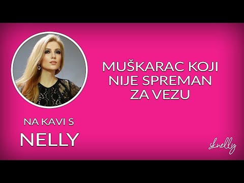 Muškarac koji nije spreman za vezu // Na kavi s Nelly //