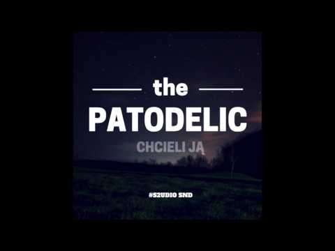 Patodelic - Chcieli Ją (ale ja mam ją)