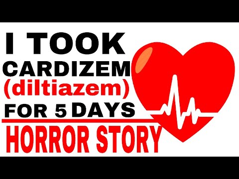 Cardizem (Diltiazem) side effects and Horror Story