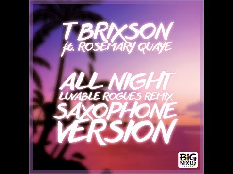 T Brixson - All Night (Saxophone Version by Rosemary Quaye) [Luvable Rogues Remix]