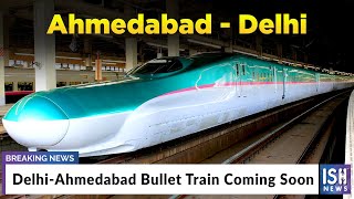 Delhi-Ahmedabad Bullet Train Coming Soon