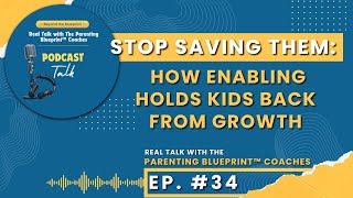 Episode 34: Stop Saving Them: How Enabling Holds Kids Back from Growth