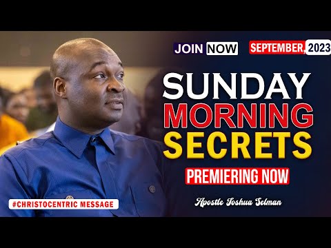 SUNDAY SECRETS, 3RD SEPTEMBER 2023 - APOSTLE JOSHUA SELMAN Koinonia Morning Service