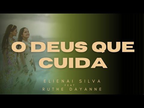 Elienai Silva Feat. Ruthe Dayanne - O Deus que Cuida - (Clipe Oficial)