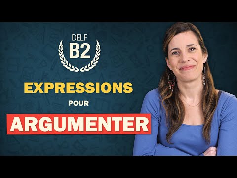 Utilisez ces 22 expressions pour ARGUMENTER et CONVAINCRE en français : DELF B2
