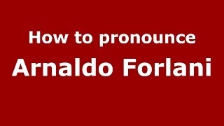 How to pronounce Arnaldo Forlani