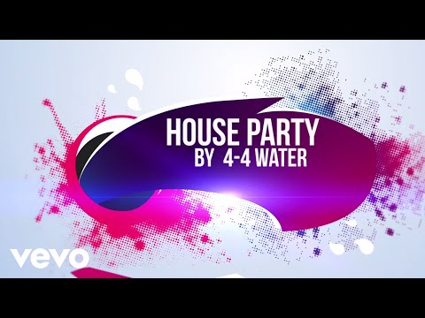 4-4 WATER - HOUSE PARTY (Lyric Video)