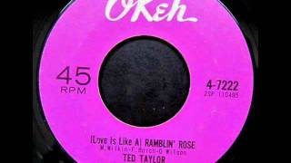 Ted Taylor - (Love Is Like A) Ramblin&#39; Rose