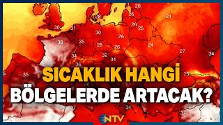 Asıl Sıcaklık Şimdi Başlıyor! Yağmur Yeniden Etkili Olacak mı? | NTV