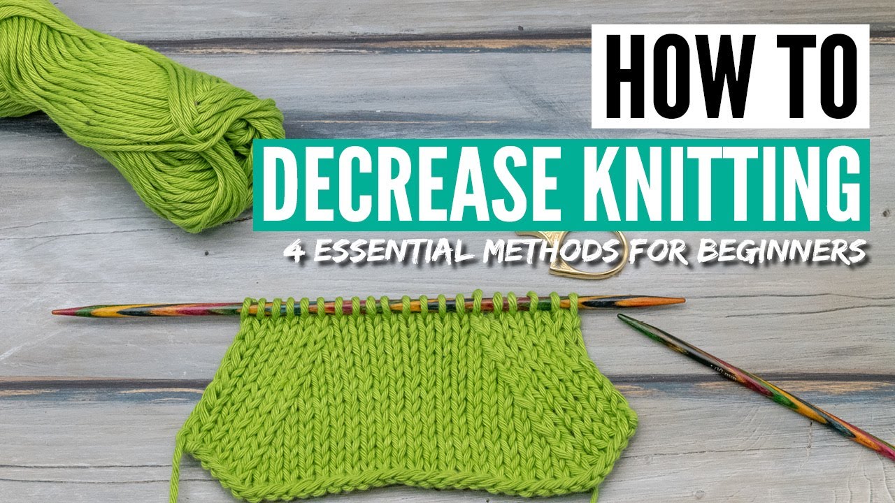 How to decrease in knitting - 4 essential techniques for beginners