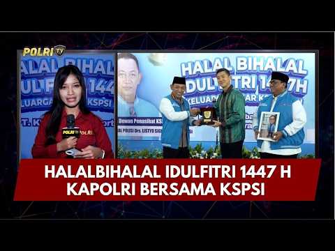 PRESISI UPDATE: HALALBIHALAL IDULFITRI 1447 H KAPOLRI BERSAMA KSPSI 14/04/26 (18.00)