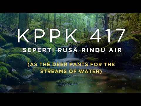 KPPK 417 - SEPERTI RUSA RINDU AIR (As the Deer Pants for the Streams of Water)