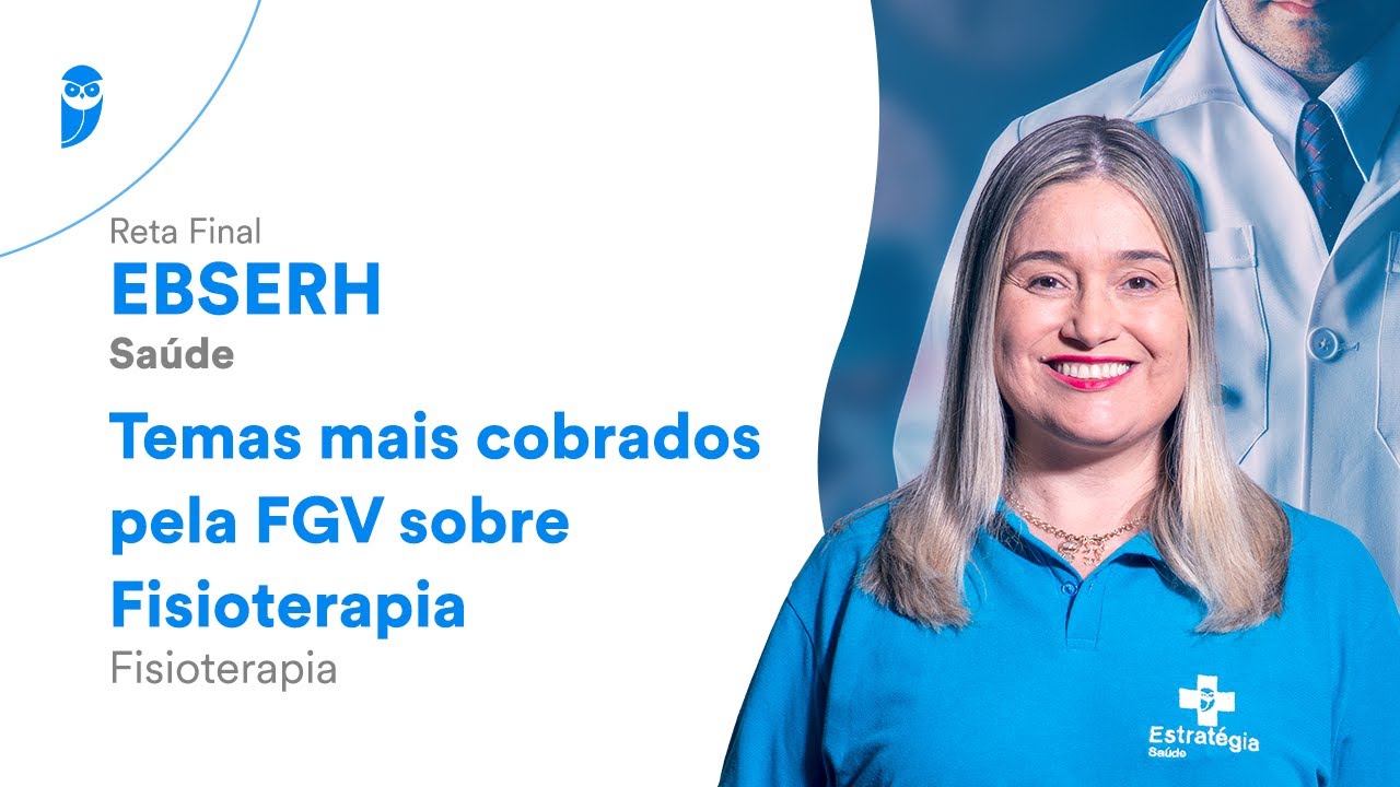 Reta Final EBSERH Saúde - Temas mais cobrados pela FGV sobre Fisioterapia - Fisioterapia