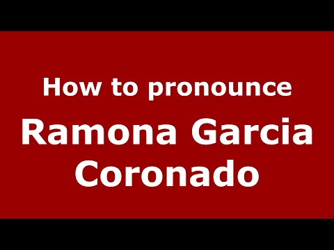 How do you say Ramona Garcia Coronado in Mexico (Mexican Spanish)? - PronounceNames.com