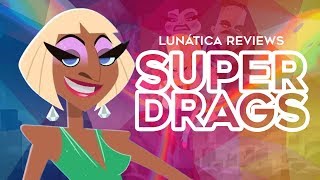 Lunática Reviews: Super Drags na Netflix