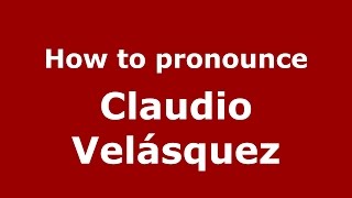 How to pronounce Claudio Velásquez