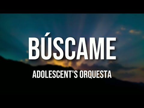 Adolescent's Orquesta - Búscame (Letra Oficial)