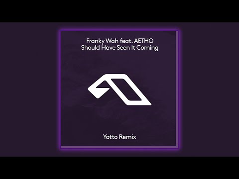 Franky Wah feat. AETHO - Should Have Seen It Coming (Yotto Extended Mix) [Anjunadeep]