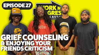 Grief Counseling &amp; Enjoying Your Friends' Criticism | Starlito &amp; Work N Progress Podcast Ep. 27