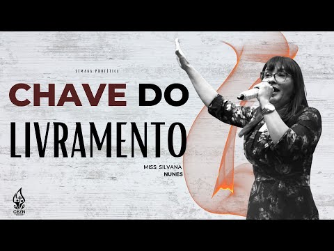 CHAVE DO LIVRAMENTO - Miss. Silvana Nunes | SEMANA PROFÉTICA