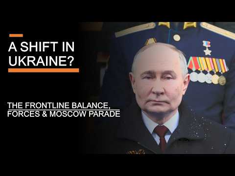 A Shift In Ukraine? - The Frontline Balance, Forces & Moscow Parade
