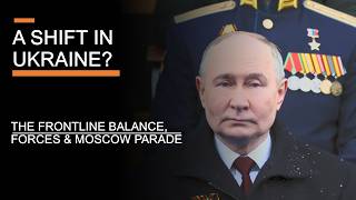 A Shift In Ukraine? - The Frontline Balance, Forces & Moscow Parade
