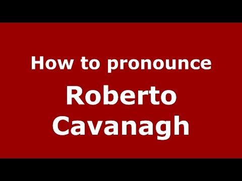 How to pronounce Roberto Cavanagh (Spanish/Argentina) - PronounceNames.com
