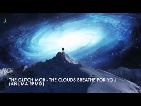 The Glitch Mob - The Clouds Breathe For You (Anuma Remix)