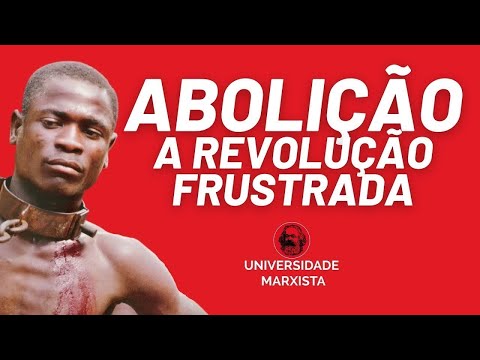 Abolição, a revolução frustrada - Universidade Marxista nº 610 - 27/04/22