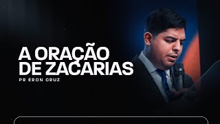 A Oração de Zacarias | Pr. Eron Cruz