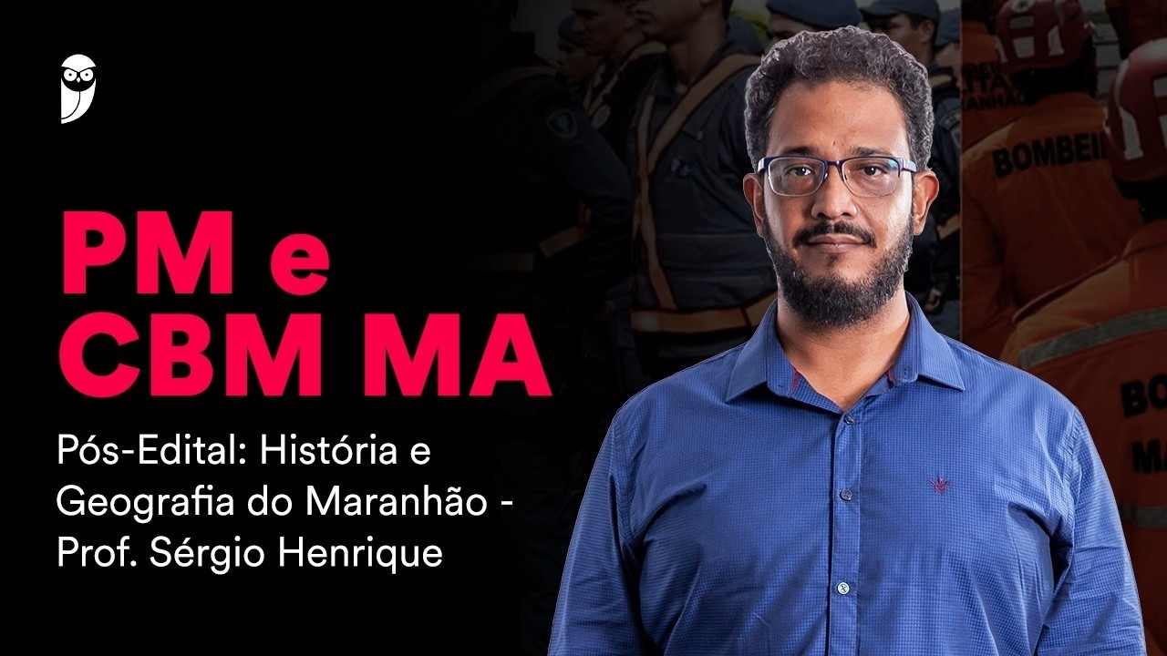PM e CBM MA Pós-Edital: História do Maranhão - Prof. Sérgio Henrique