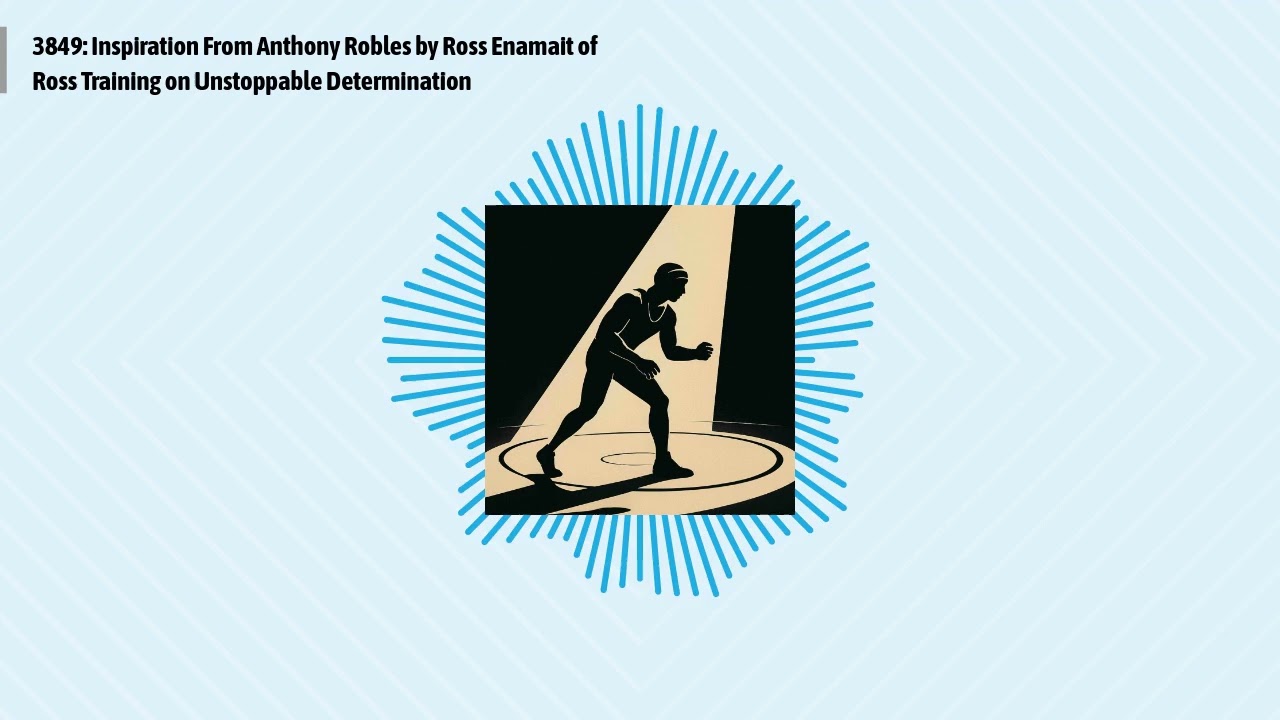 3849: Inspiration From Anthony Robles by Ross Enamait of Ross Training on Unstoppable...