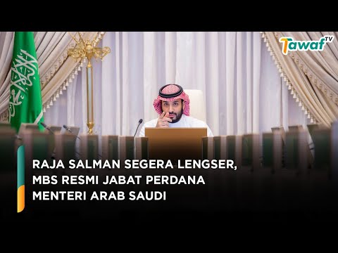 Raja Salman Segera Lengser, MBS Resmi Jabat Perdana Menteri Arab Saudi