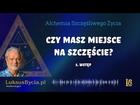 [Luksus Bycia Wacław Bugno ] #01 Czy masz miejsce na szczęście? Wstęp do Alchemii Życia