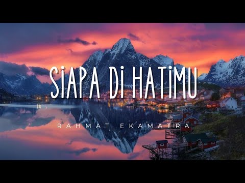 Rahmat Ekamatra - Siapa Di Hatimu | Lirik