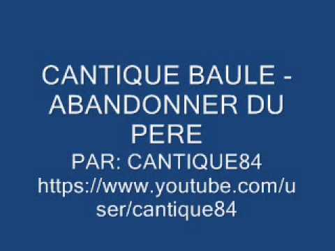 CANTIQUE BAULE - ABANDONNER DU PERE